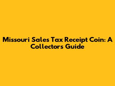 Missouri Sales Tax Receipt Coin: A Collector's Guide