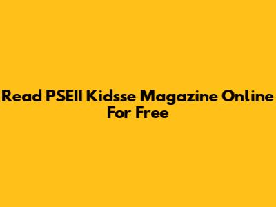 Read PSEII Kidsse Magazine Online For Free